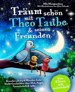 Träum schön mit Theo Taube & seinen Freunden: Bezaubernde 3-5-8 Minuten Gute-Nacht-Geschichten über Mut, Angst, Freundschaft & mehr – einzigartig, abenteuerlich & besonders kuschelig | ab 3 Jahren