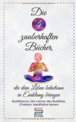 Die 4 zauberhaften Bücher, die dein Leben behutsam in Einklang bringen: Buddhismus, Die Lehren des Buddha, Chakren und Meditation lernen