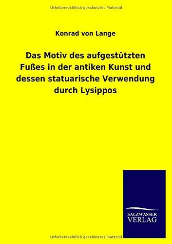 Das Motiv des aufgestützten Fußes in der antiken Kunst und dessen statuarische Verwendung durch Lysippos