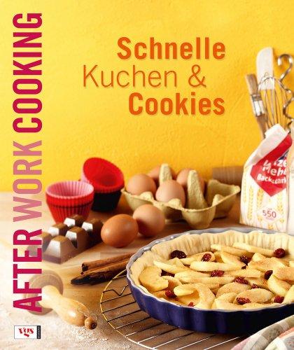 After Work Cooking. Schnelle Kuchen und Cookies