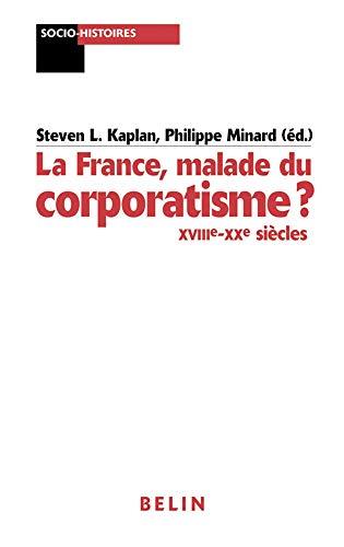 La France, malade du corporatisme : XVIIIe-XXe siècles