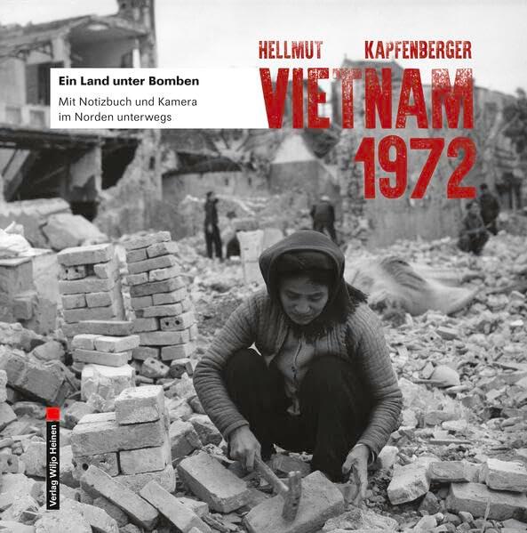 Vietnam 1972: Ein Land unter Bomben. Mit Notizbuch und Kamera im Norden unterwegs