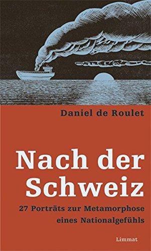 Nach der Schweiz. 27 Porträts zur Metamorphose eines Nationalgefühls