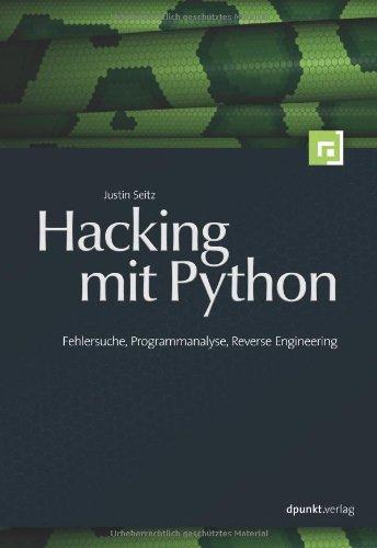 Hacking mit Python: Fehlersuche, Programmanalyse, Reverse Engineering