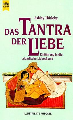 Das Tantra der Liebe. Einführung in die altindische Liebeskunst.