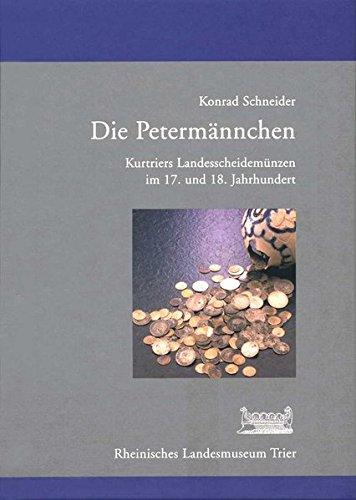 Die Petermännchen: Kurtriers Landesscheidemünzen im 17. und 18. Jahrhundert (Schriftenreihe des Rheinischen Landesmuseums Trier)