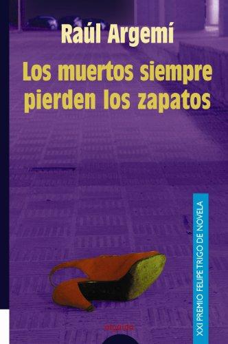 Los muertos siempre pierden los zapatos (Algaida Literaria - Premio De Novela Felipe Trigo - Novela)