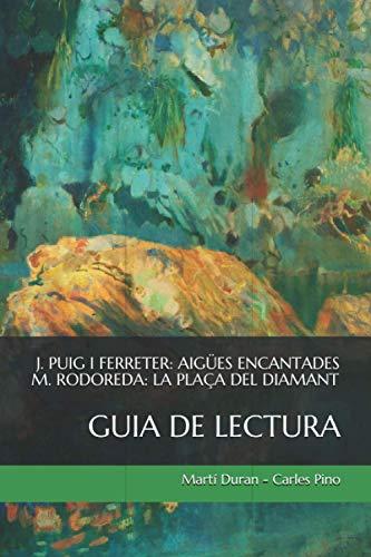 Joan Puig i Ferreter: Aigües encantades. Mercè Rodoreda: La plaça del Diamant. Guia de lectura: resum, anàlisi i exercicis (Lectures de Batxillerat comentades)