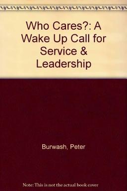 Who Cares?: "A Wake Up Call for Service & Leadership"