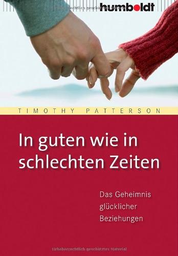 In guten wie in schlechten Zeiten. Das Geheimnis glücklicher Beziehungen