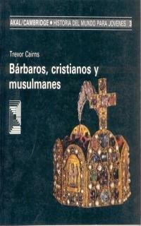 Bárbaros, cristianos y musulmanes (Historia (akal))