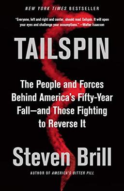 Tailspin: The People and Forces Behind America's Fifty-Year Fall--and Those Fighting to Reverse It