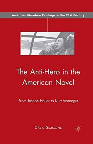 The Anti-Hero in the American Novel: From Joseph Heller to Kurt Vonnegut (American Literature Readings in the 21st Century)