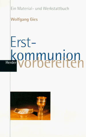 Erstkommunion vorbereiten. Ein Material- und Werkstattbuch