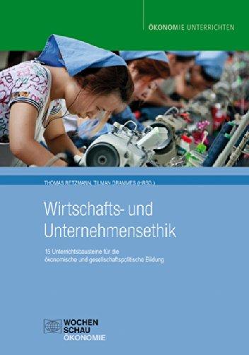 Wirtschafts- und Unternehmensethik: 15 Unterrichtsbausteine für die ökonomische und gesellschaftspolitische Bildung