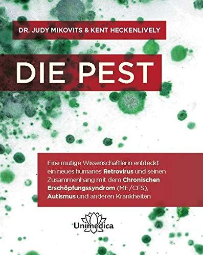 Die Pest: Eine mutige Wissenschaftlerin entdeckt ein neues humanes Retrovirus und seinen Zusammenhang mit dem Chronischen Erschöpfungssyndrom (ME/CFS), Autismus und anderen Krankheiten