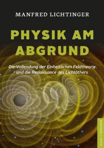 Physik am Abgrund: Die Vollendung der Einheitlichen Feldtheorie und die Renaissance des Lichtäthers