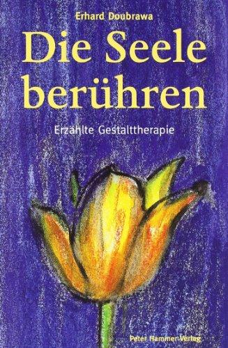 Die Seele berühren: Erzählte Gestalttherapie