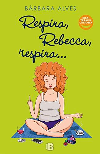 Respira, Rebecca, respira (Ediciones B)