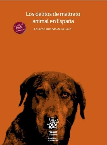 Los delitos de maltrato animal en España (Animales y Derecho)