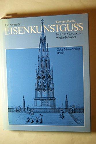 Der Preussische Eisenkunstguss. Technik - Geschichte - Werke - Künstler