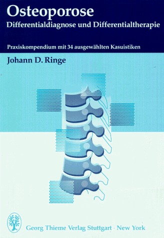 Osteoporose: Differentialdiagnose und Differentialtherapie. Praxiskompendium mit 34 ausgewählten Kasuistiken