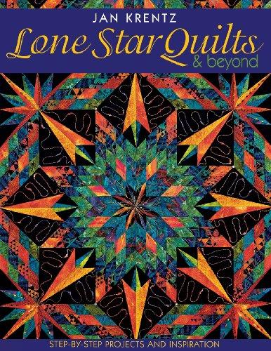 Lone Star Quilts & Beyond: Step-By-Step Projects and Inspiration