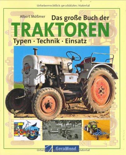 Das große Buch der Traktoren: Typen  Technik  Einsatz