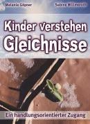 Kinder verstehen Gleichnisse: Ein handlungsorientierter Zugang