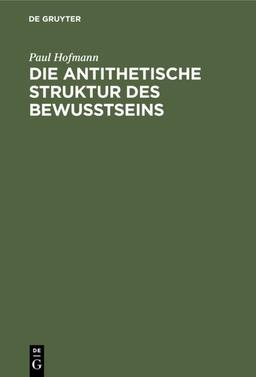 Die antithetische Struktur des Bewußtseins: Grundlegung einer Theorie der Weltanschauungsformen