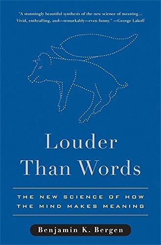 Louder Than Words: The New Science of How the Mind Makes Meaning