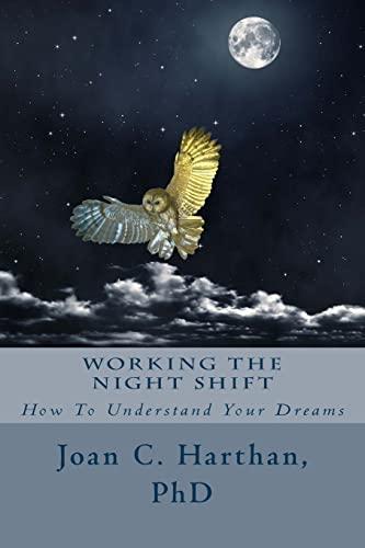 Working The Night Shift: How To Understand Your Dreams (The Dream Shift, Band 1)