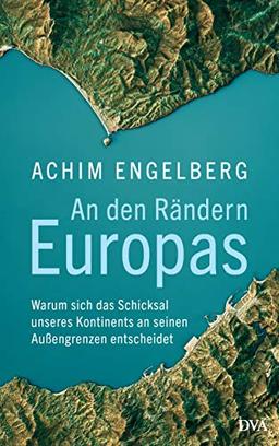 An den Rändern Europas: Warum sich das Schicksal unseres Kontinents an seinen Außengrenzen entscheidet