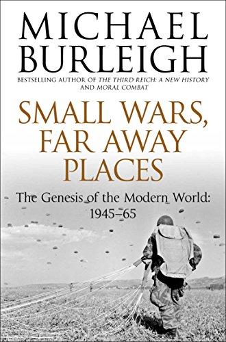 Small Wars, Faraway Places: The Genesis of the Modern World 1945-65