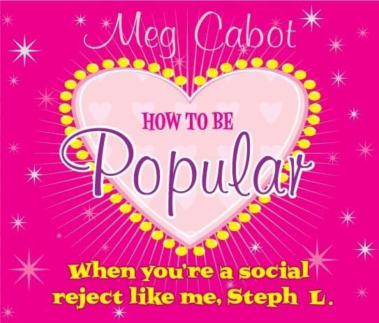 How to Be Popular, 3 Audio-CDs: . . . when you're a social reject like me, Steph L.!