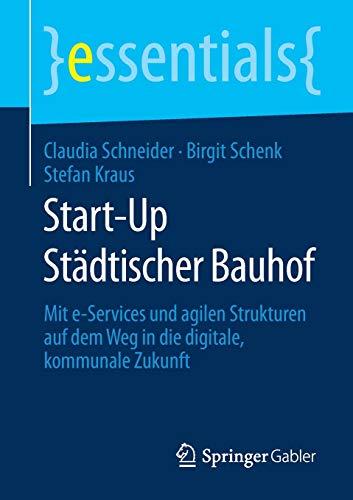 Start-Up Städtischer Bauhof: Mit e-Services und agilen Strukturen auf dem Weg in die digitale, kommunale Zukunft (essentials)