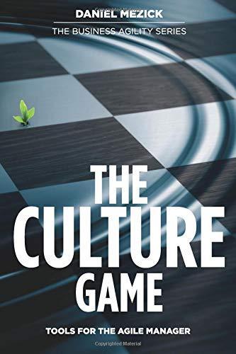 The Culture Game: Tools for the Agile Manager: Tools for the Agile Manager