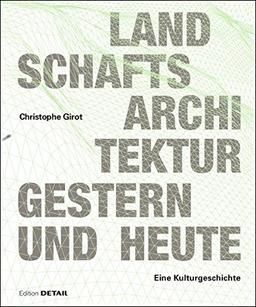 Landschaftsarchitektur gestern und heute: Geschichte und Konzepte zur Gestaltung von Natur (DETAIL Spezial)