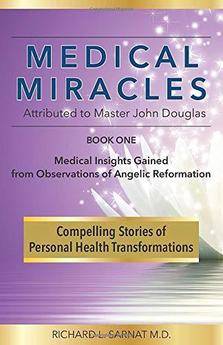 Medical Miracles: Medical Insights Gained from Observations of Angelic Reformation (Book One, Band 1)