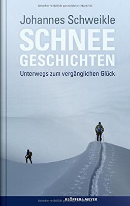 Schneegeschichten - Unterwegs zum vergänglichen Glück