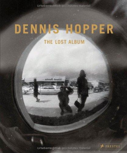 Dennis Hopper. The Lost Album: Vintage Photographien aus den sechziger Jahren. The Lost Album