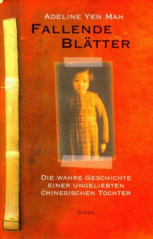 Fallende Blätter. Die wahre Geschichte einer ungeliebten chinesischen Tochter