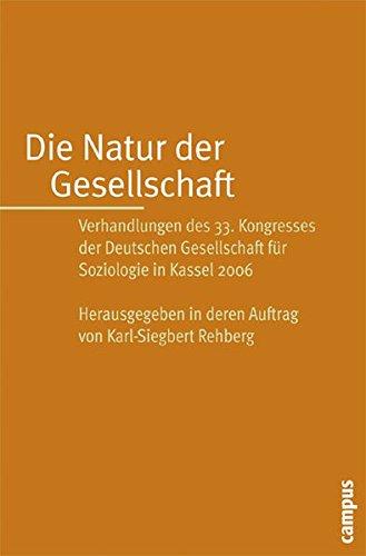 Die Natur der Gesellschaft: Verhandlungen des 33. Kongresses der Deutschen Gesellschaft für Soziologie in Kassel 2006 (Soziologiekongressband)