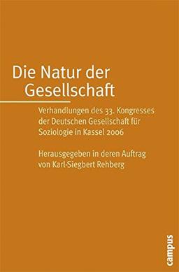 Die Natur der Gesellschaft: Verhandlungen des 33. Kongresses der Deutschen Gesellschaft für Soziologie in Kassel 2006 (Soziologiekongressband)