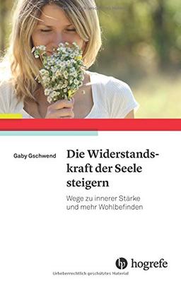 Die Widerstandskraft der Seele steigern: Wege zu innerer Stärke und mehr Wohlbefinden