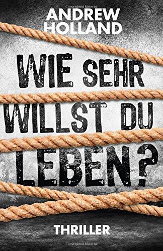 Wie sehr willst du leben? (Thriller)