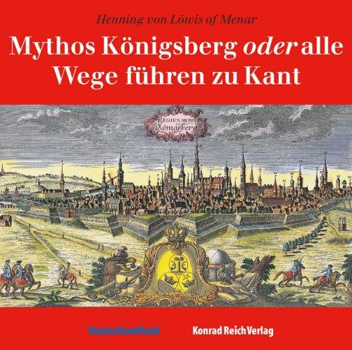 Mythos Königsberg oder alle Wege führen zu Kant