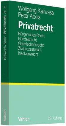 Privatrecht: Bürgerliches Recht, Handelsrecht, Gesellschaftsrecht, Zivilprozessrecht, Insolvenzrecht