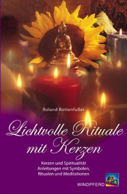 Lichtvolle Rituale mit Kerzen: Kerzen und Spiritualität. Anleitungen mit Ritualen und Meditationen