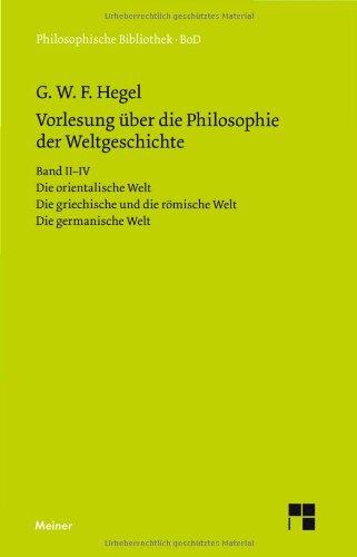 Vorlesungen über die Philosophie der Weltgeschichte: Auf Grund der Handschriften herausgegeben / Die orientalische Welt. Die griechische und die römische Welt. Die germanische Welt